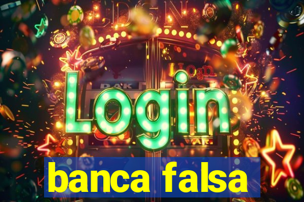 banca falsa